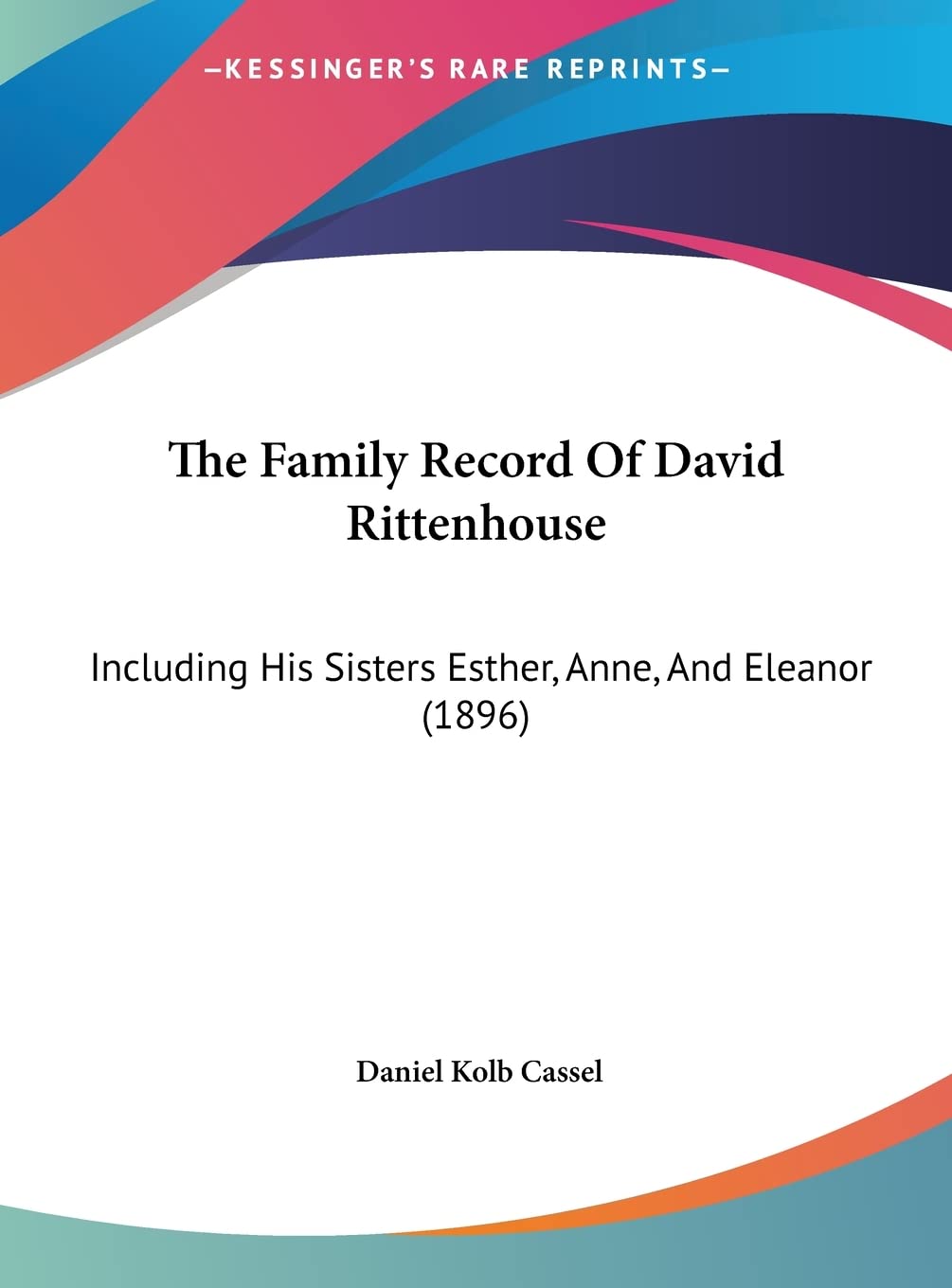 The Family Record of David Rittenhouse: Including His Sisters Esther, Anne, and Eleanor (1896) Contemporary literature