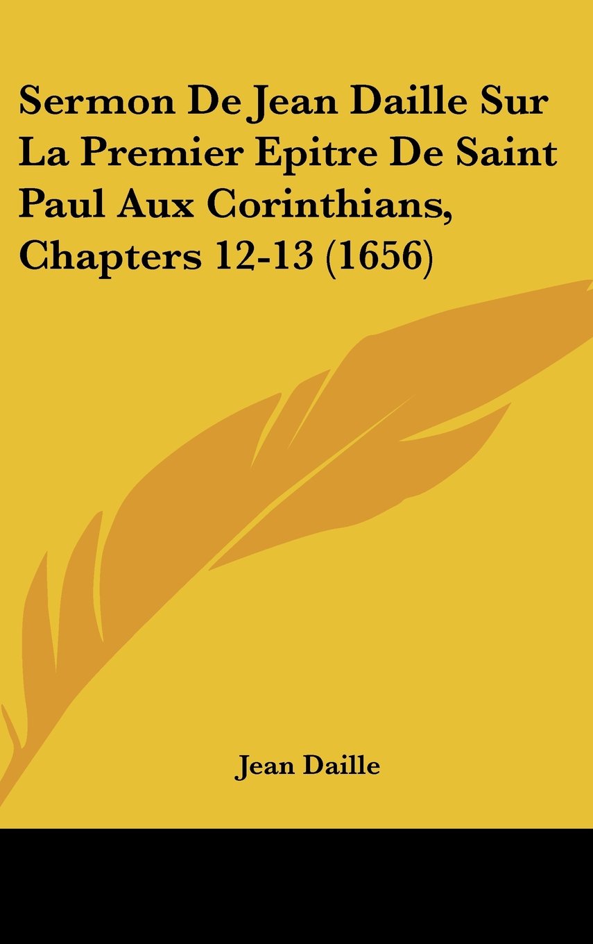 Sermon De Jean Daille Sur La Premier Epitre De Saint Paul Aux Corinthians, Chapters 12-13 (1656) Contemporary literature