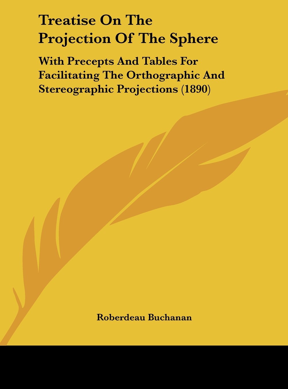 Treatise On The Projection Of The Sphere: With Precepts And Tables For Facilitating The Orthographic And Stereographic Projections (1890) Contemporary literature