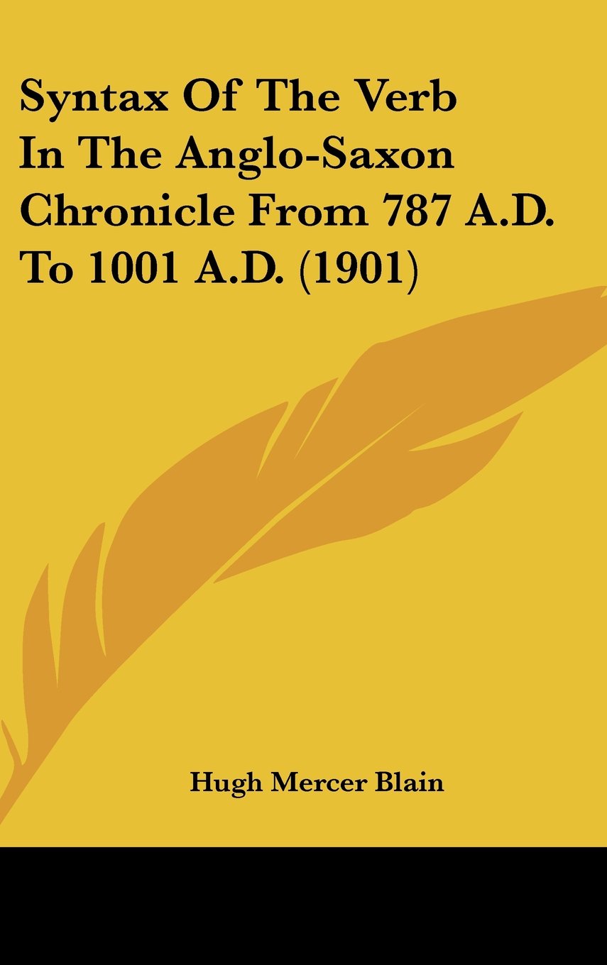 Syntax Of The Verb In The Anglo-Saxon Chronicle From 787 A.D. To 1001 A.D. (1901) Memories