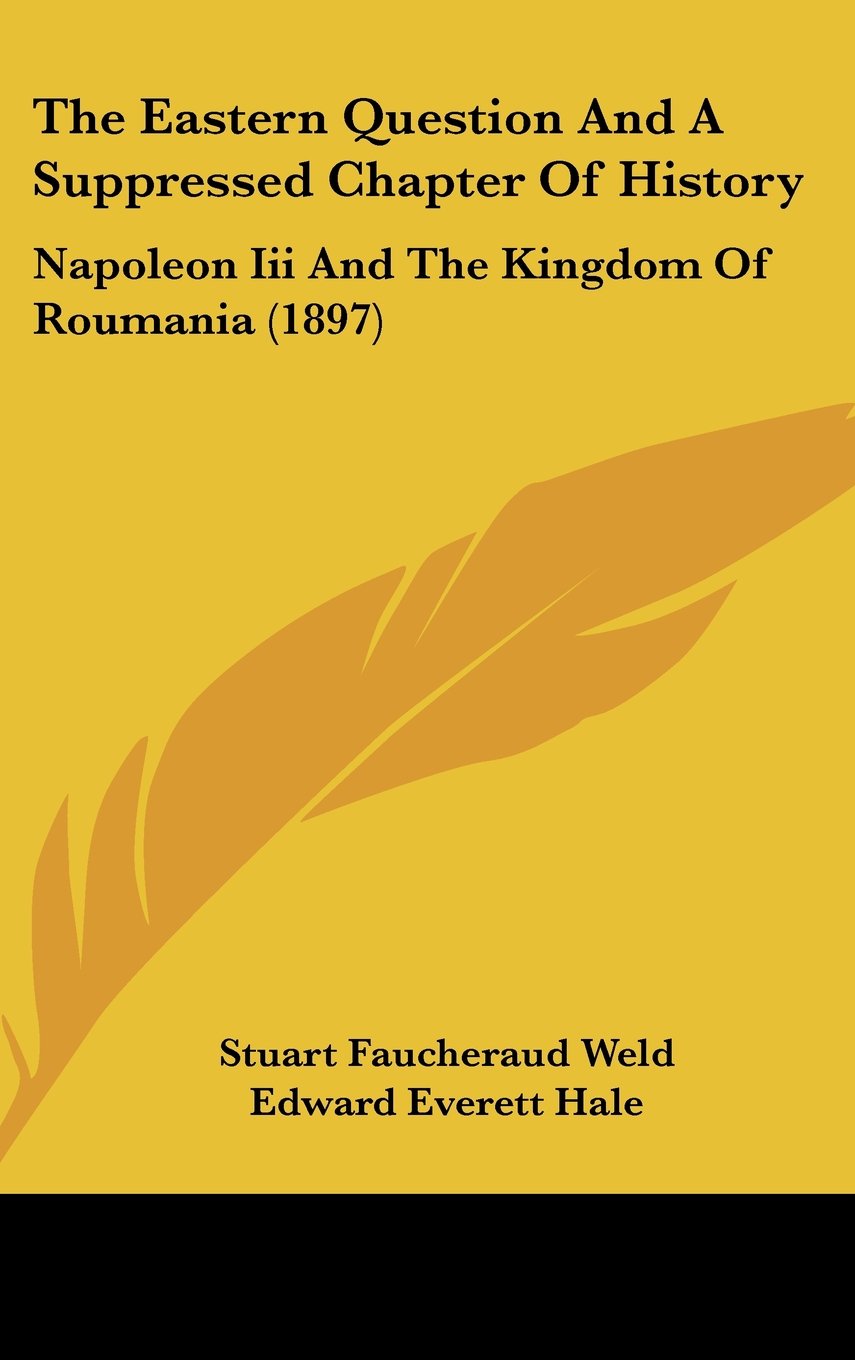 The Eastern Question And A Suppressed Chapter Of History: Napoleon Iii And The Kingdom Of Roumania (1897) Politics & History