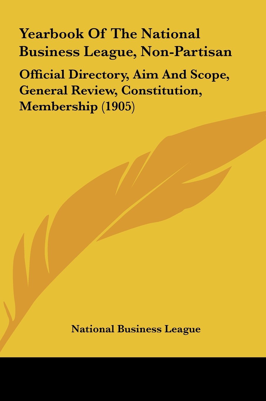 Yearbook Of The National Business League, Non-Partisan: Official Directory, Aim And Scope, General Review, Constitution, Membership (1905) Contemporary literature Books