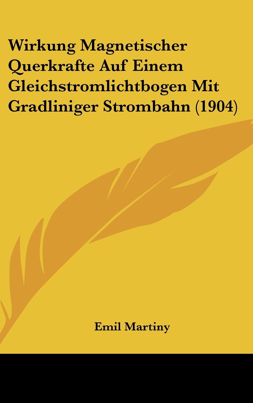 Wirkung Magnetischer Querkrafte Auf Einem Gleichstromlichtbogen Mit Gradliniger Strombahn (1904) Contemporary literature
