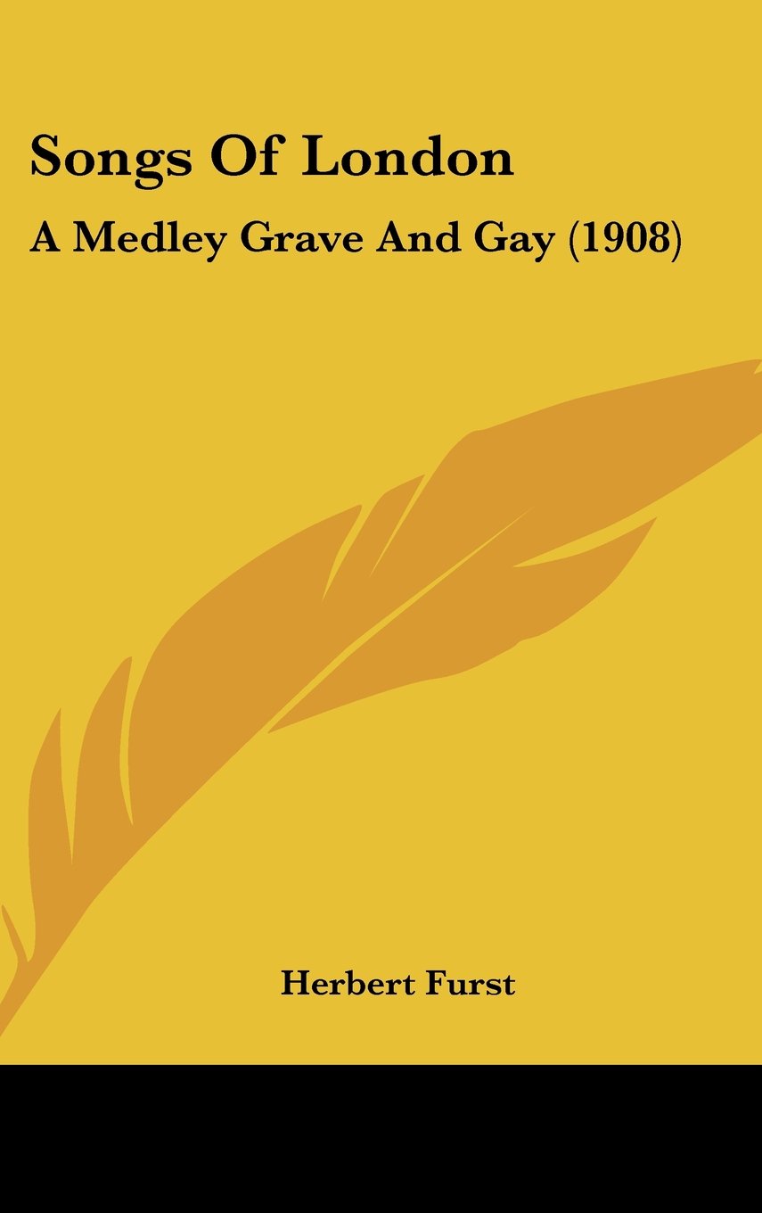 Songs Of London: A Medley Grave And Gay (1908) Contemporary literature