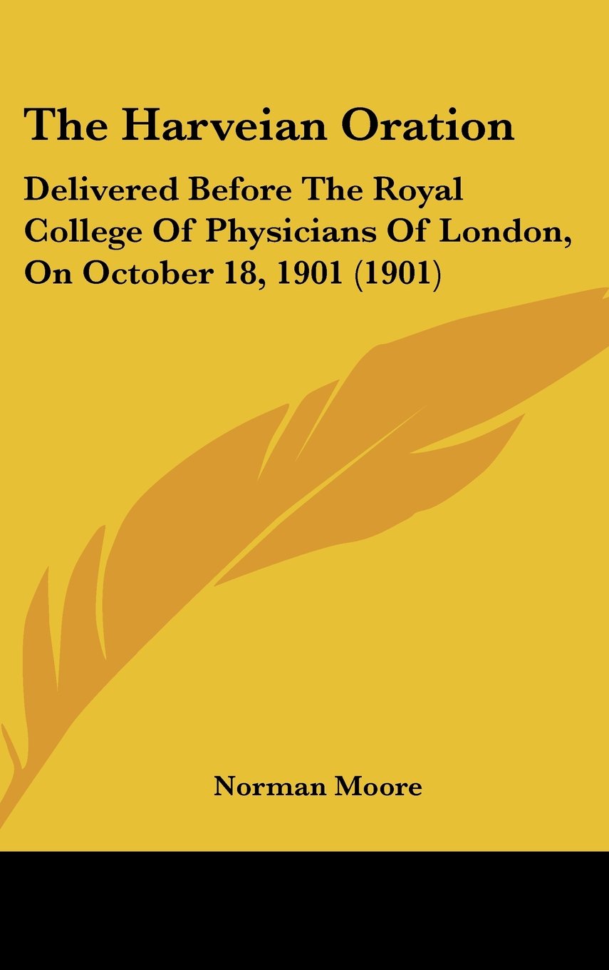 The Harveian Oration: Delivered Before The Royal College Of Physicians Of London, On October 18, 1901 (1901) Contemporary literature Books