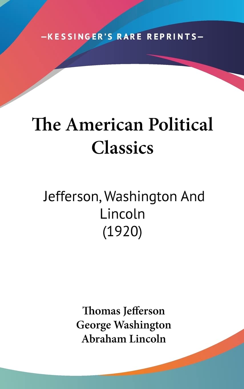 The American Political Classics: Jefferson, Washington And Lincoln (1920) Contemporary literature