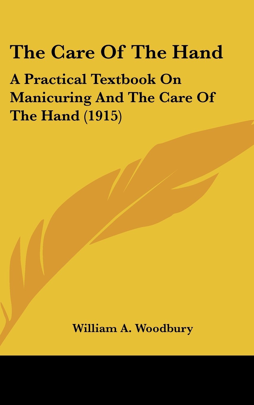 The Care Of The Hand: A Practical Textbook On Manicuring And The Care Of The Hand (1915) Contemporary literature