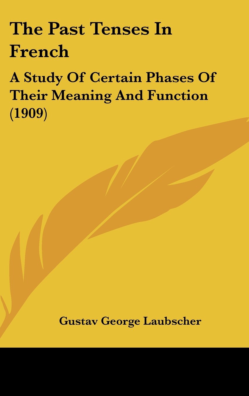 The Past Tenses In French: A Study Of Certain Phases Of Their Meaning And Function (1909) Contemporary literature