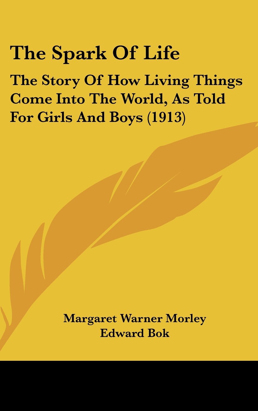 The Spark Of Life: The Story Of How Living Things Come Into The World, As Told For Girls And Boys (1913) Memories