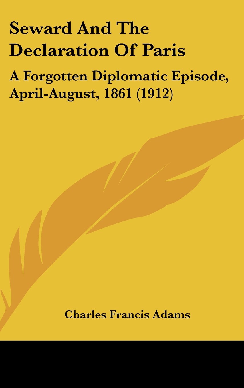 Seward And The Declaration Of Paris: A Forgotten Diplomatic Episode, April-August, 1861 (1912) Contemporary literature