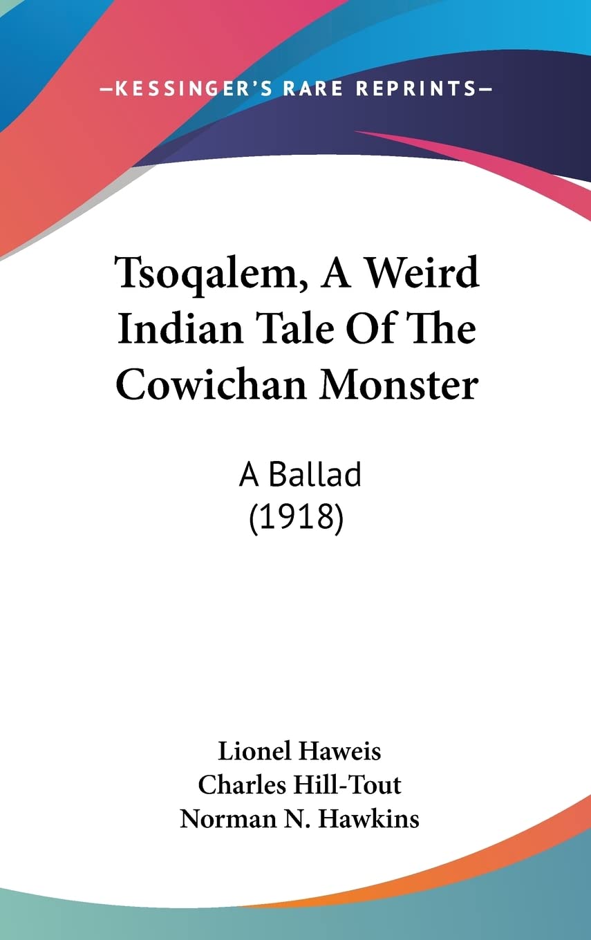 Tsoqalem, A Weird Indian Tale Of The Cowichan Monster: A Ballad (1918) Poetry