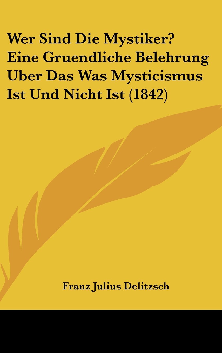 Wer Sind Die Mystiker? Eine Gruendliche Belehrung Uber Das Was Mysticismus Ist Und Nicht Ist (1842) Contemporary literature