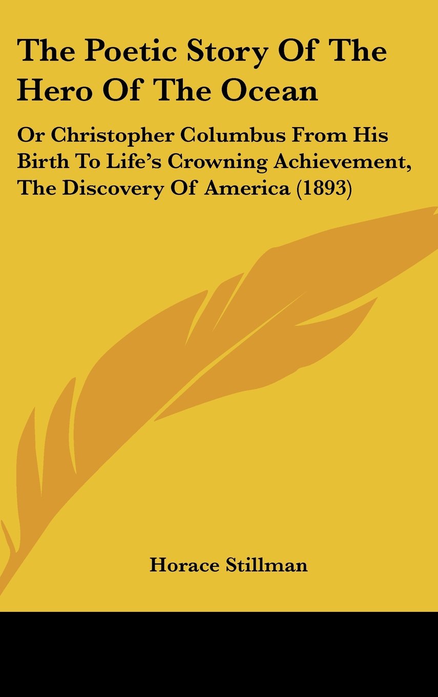 The Poetic Story Of The Hero Of The Ocean: Or Christopher Columbus From His Birth To Life's Crowning Achievement, The Discovery Of America (1893) Contemporary literature Books