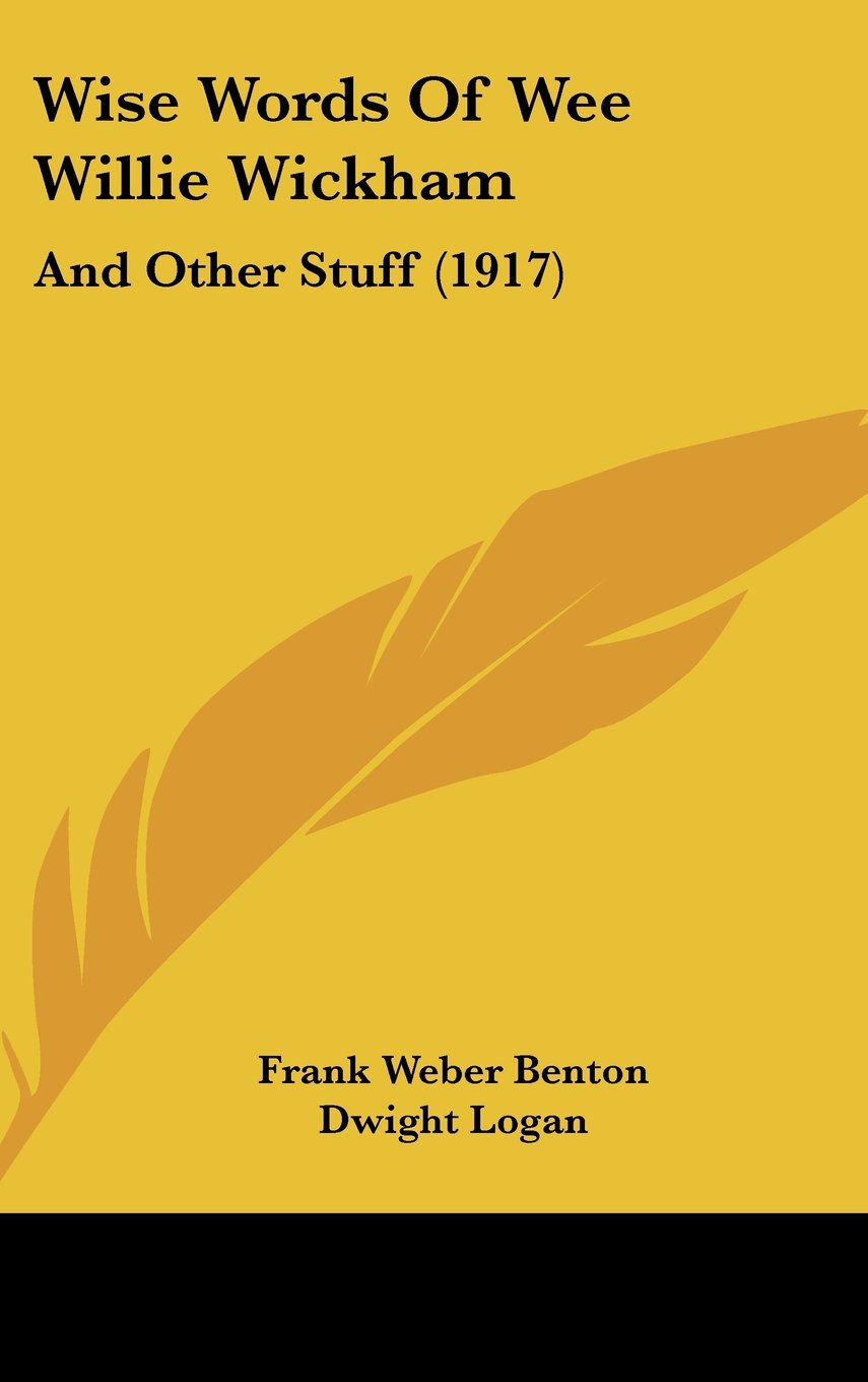 Wise Words Of Wee Willie Wickham: And Other Stuff (1917) Contemporary literature