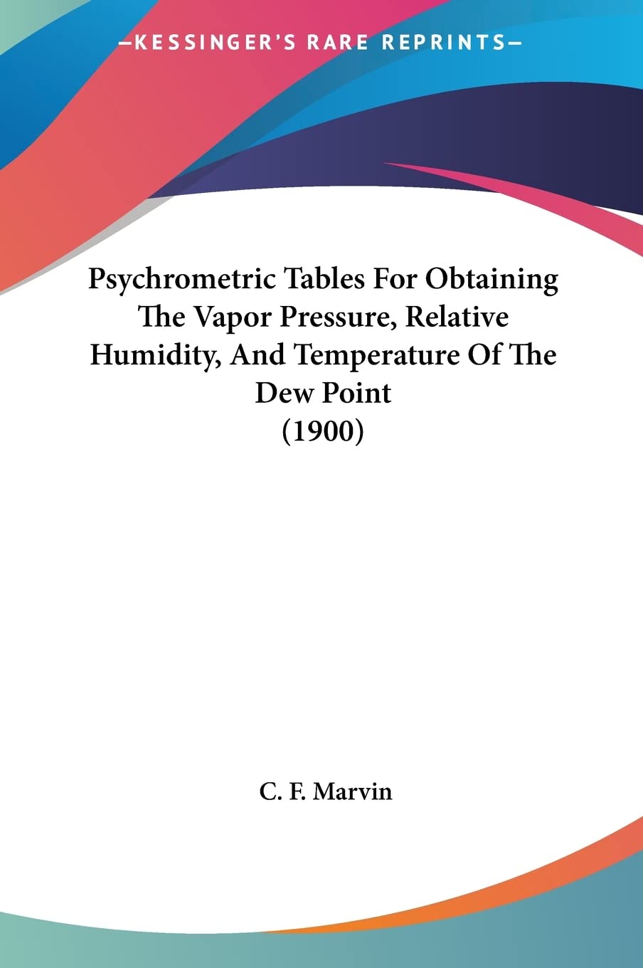 Psychrometric Tables For Obtaining The Vapor Pressure, Relative Humidity, And Temperature Of The Dew Point (1900) Contemporary literature