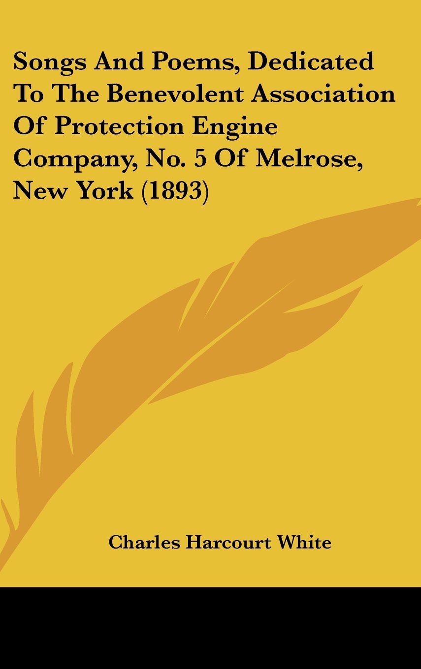 Songs And Poems, Dedicated To The Benevolent Association Of Protection Engine Company, No. 5 Of Melrose, New York (1893) Contemporary literature Books