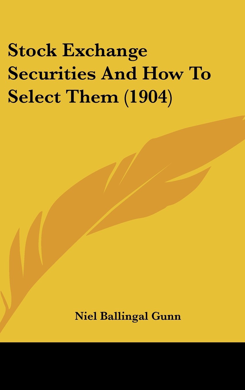 Stock Exchange Securities And How To Select Them (1904) Contemporary literature