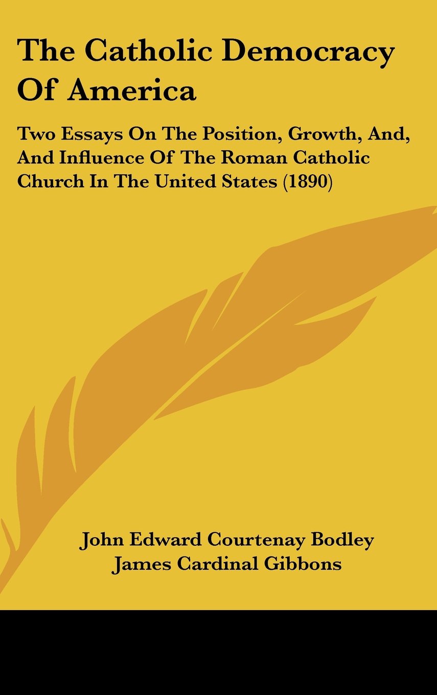 The Catholic Democracy Of America: Two Essays On The Position, Growth, And, And Influence Of The Roman Catholic Church In The United States (1890) Contemporary literature Books