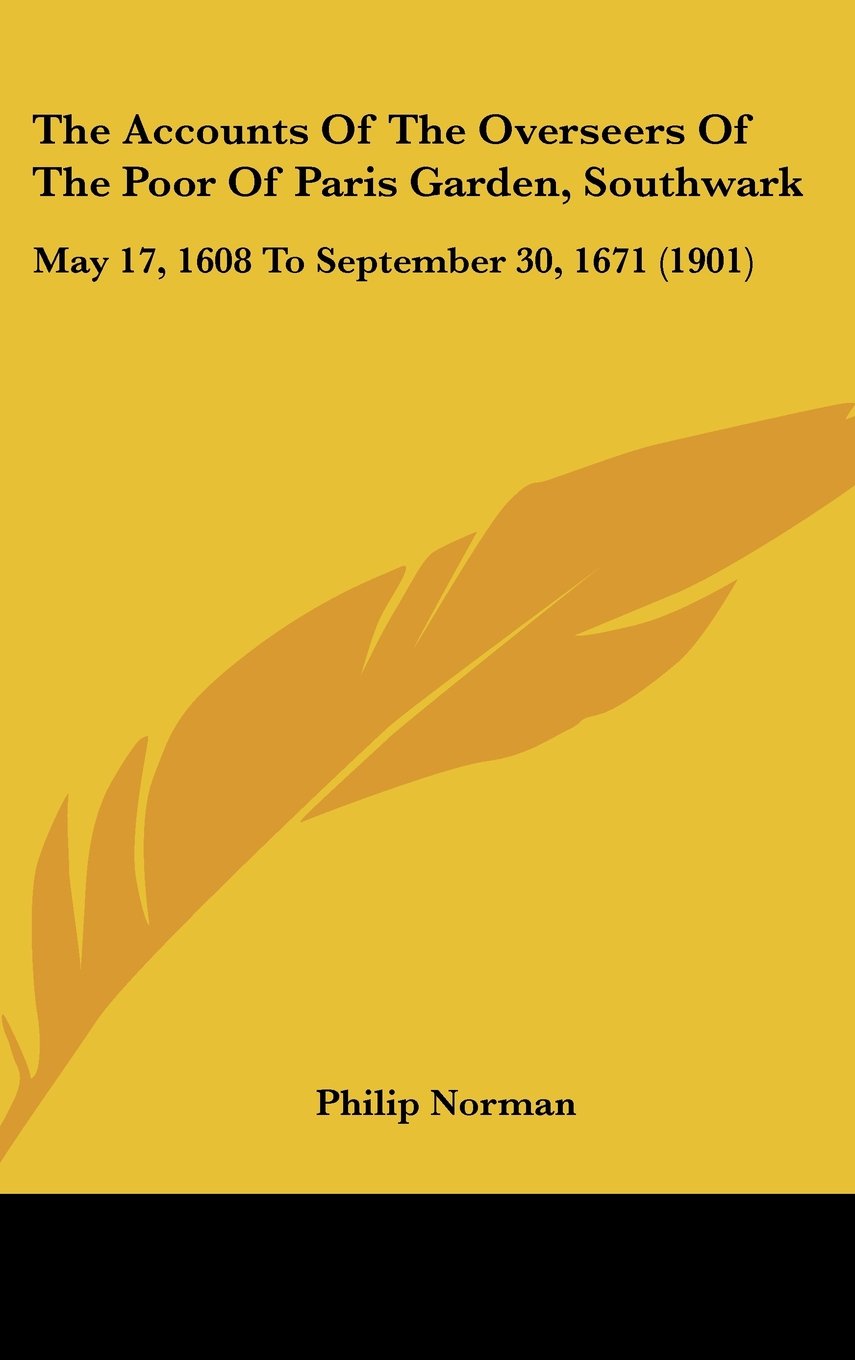 The Accounts Of The Overseers Of The Poor Of Paris Garden, Southwark: May 17, 1608 To September 30, 1671 (1901) Contemporary literature Books