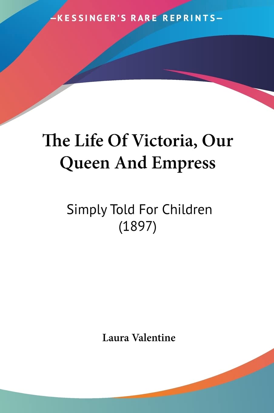 The Life Of Victoria, Our Queen And Empress: Simply Told For Children (1897) Contemporary literature Books