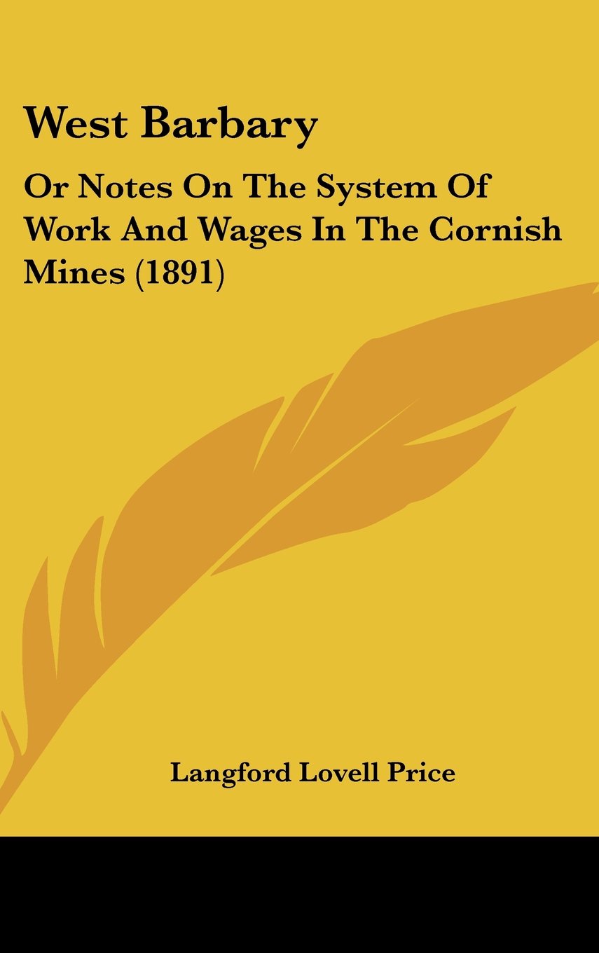 West Barbary: Or Notes On The System Of Work And Wages In The Cornish Mines (1891) Contemporary literature