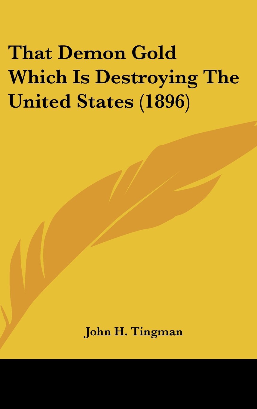 That Demon Gold Which Is Destroying The United States (1896) Contemporary literature