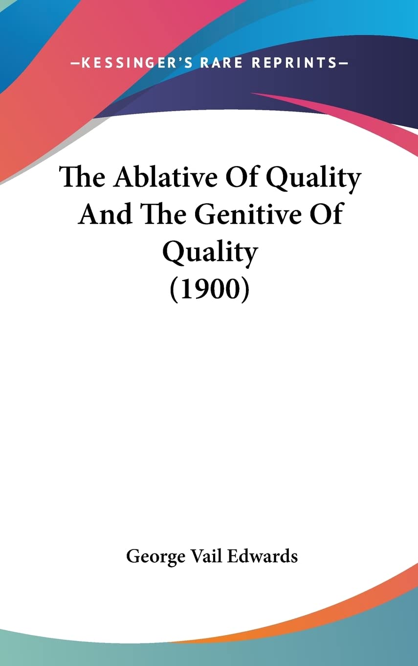 The Ablative Of Quality And The Genitive Of Quality (1900) Social Sciences