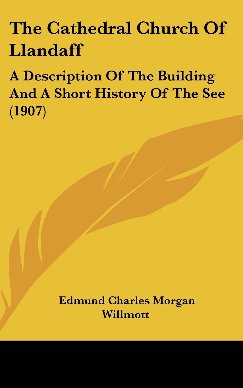 The Cathedral Church Of Llandaff: A Description Of The Building And A Short History Of The See (1907) Politics & History