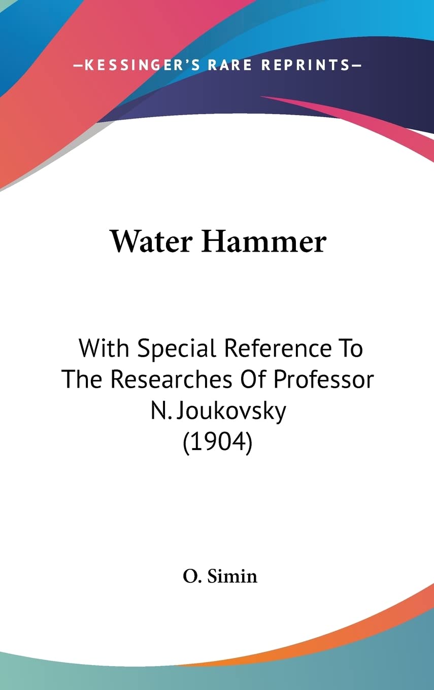 Water Hammer: With Special Reference to the Researches of Professor N. Joukovsky (1904) Contemporary literature