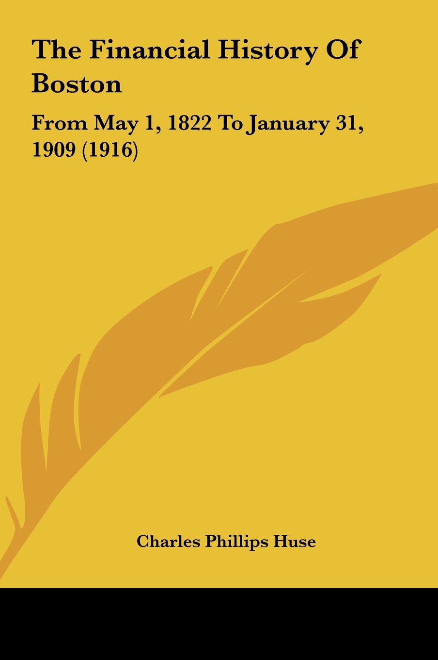 The Financial History Of Boston: From May 1, 1822 To January 31, 1909 (1916) Politics & History