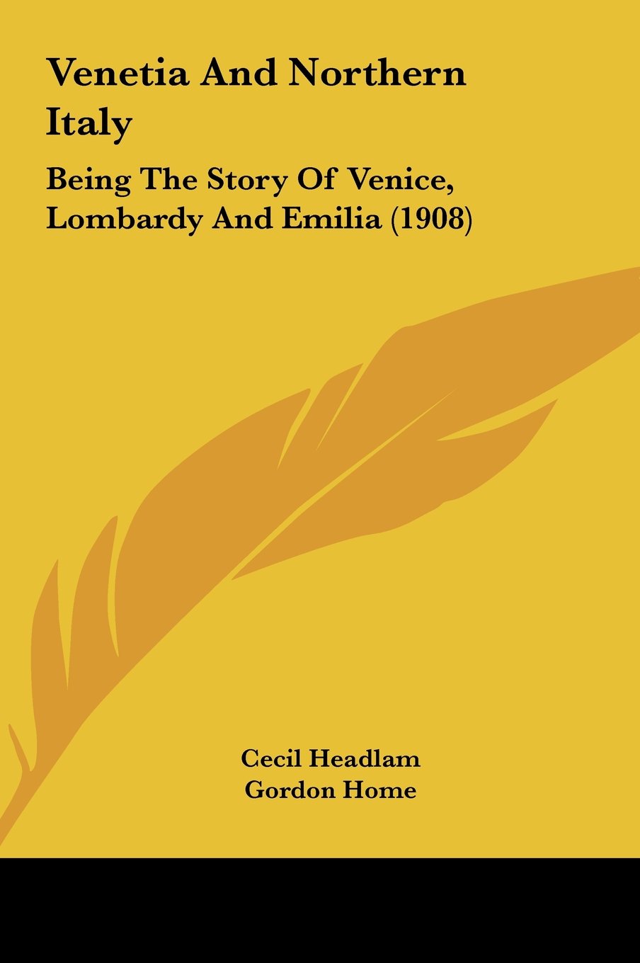 Venetia And Northern Italy: Being The Story Of Venice, Lombardy And Emilia (1908) Memories