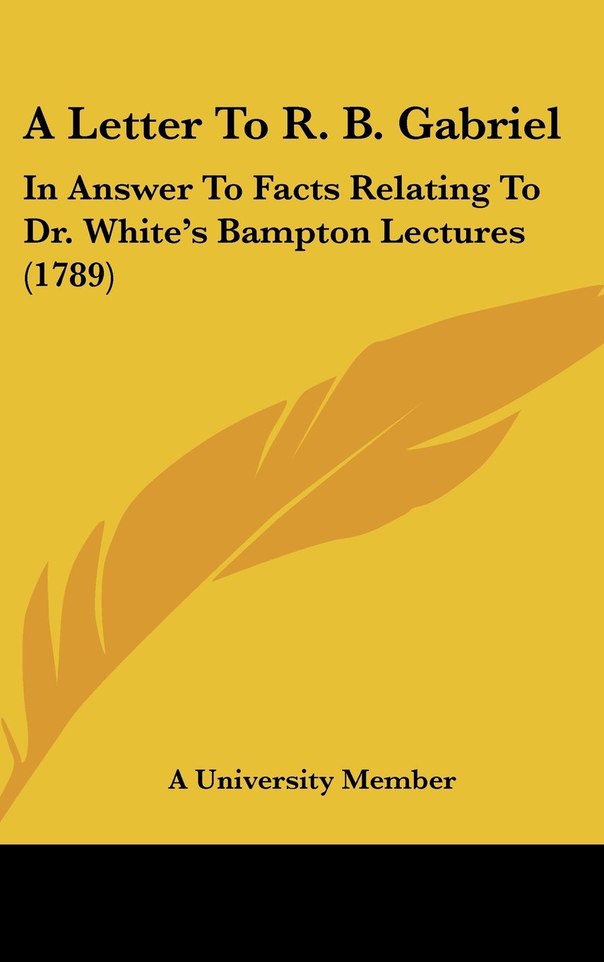 A Letter To R. B. Gabriel: In Answer To Facts Relating To Dr. White's Bampton Lectures (1789) Contemporary literature