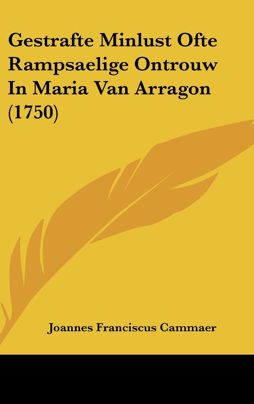 Gestrafte Minlust Ofte Rampsaelige Ontrouw in Maria Van Arragon (1750) book