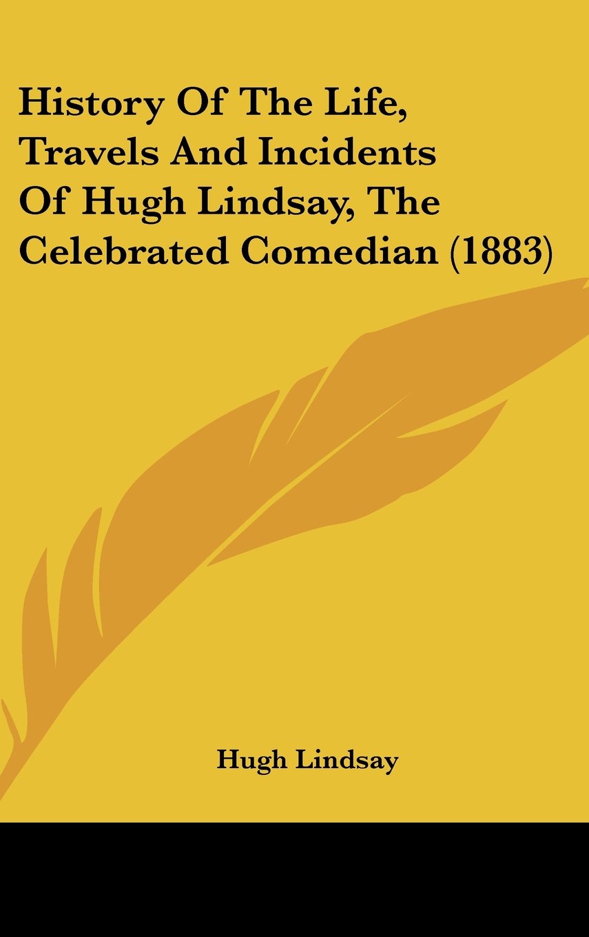 History Of The Life, Travels And Incidents Of Hugh Lindsay, The Celebrated Comedian (1883) Contemporary literature Books