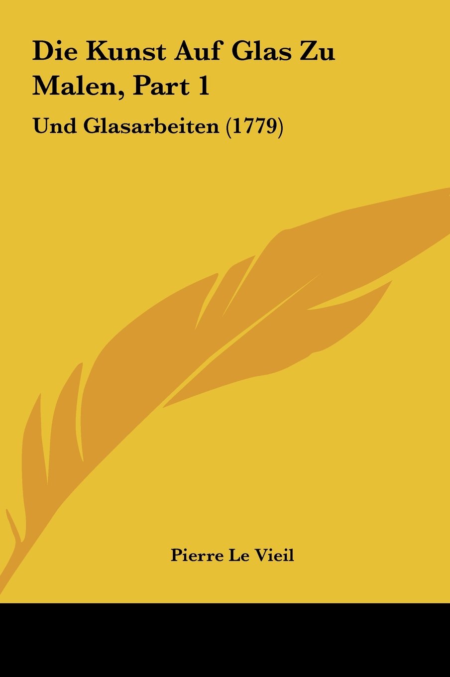 Die Kunst Auf Glas Zu Malen, Part 1: Und Glasarbeiten (1779) Contemporary literature