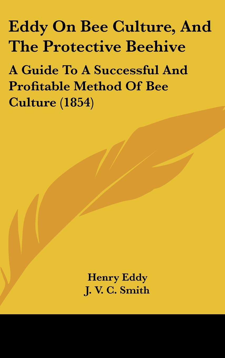 Eddy On Bee Culture, And The Protective Beehive: A Guide To A Successful And Profitable Method Of Bee Culture (1854) Contemporary literature