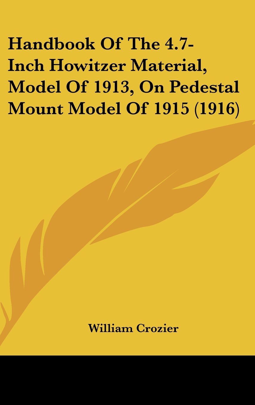 Handbook Of The 4.7-Inch Howitzer Material, Model Of 1913, On Pedestal Mount Model Of 1915 (1916) Contemporary literature Books