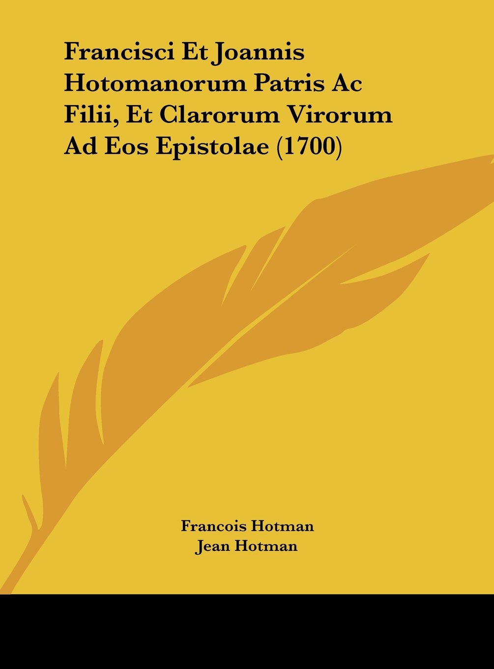 Francisci Et Joannis Hotomanorum Patris Ac Filii, Et Clarorum Virorum Ad Eos Epistolae (1700) Contemporary literature