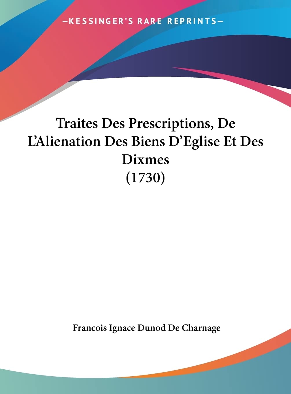 Traites Des Prescriptions, De L'Alienation Des Biens D'Eglise Et Des Dixmes (1730) Contemporary literature