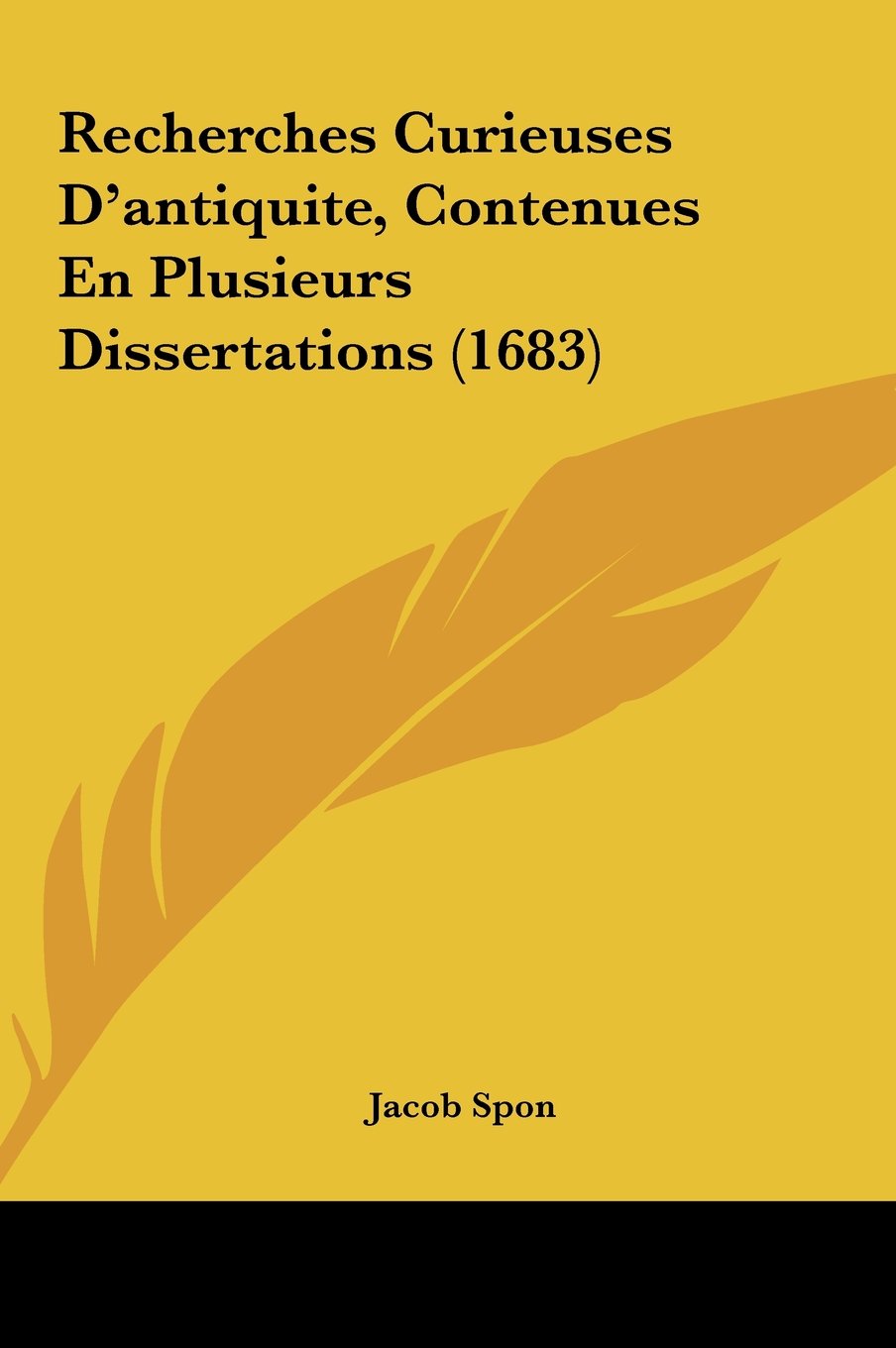 Recherches Curieuses D'antiquite, Contenues En Plusieurs Dissertations (1683) Contemporary literature