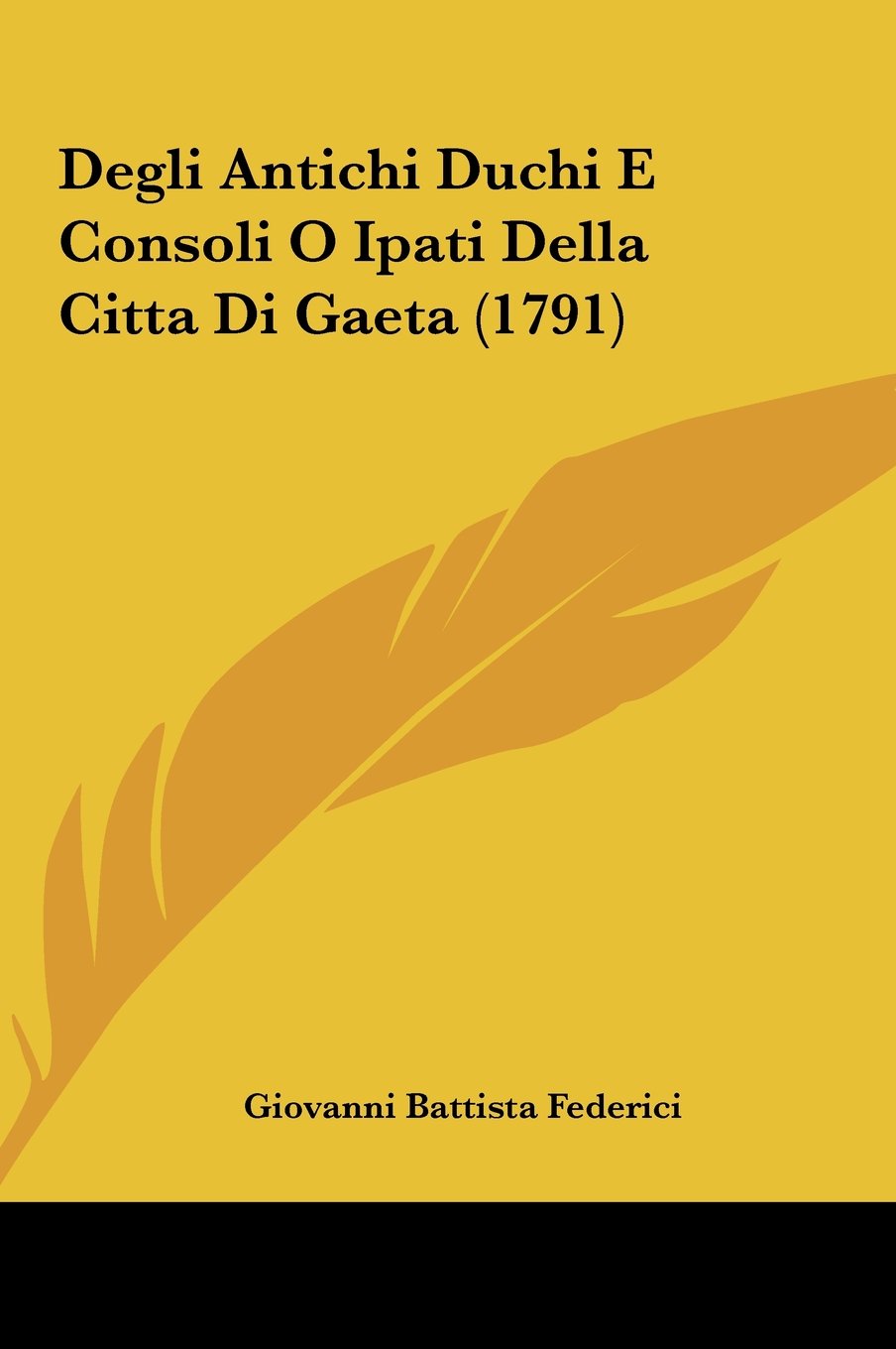 Degli Antichi Duchi E Consoli O Ipati Della Citta Di Gaeta (1791) Contemporary literature