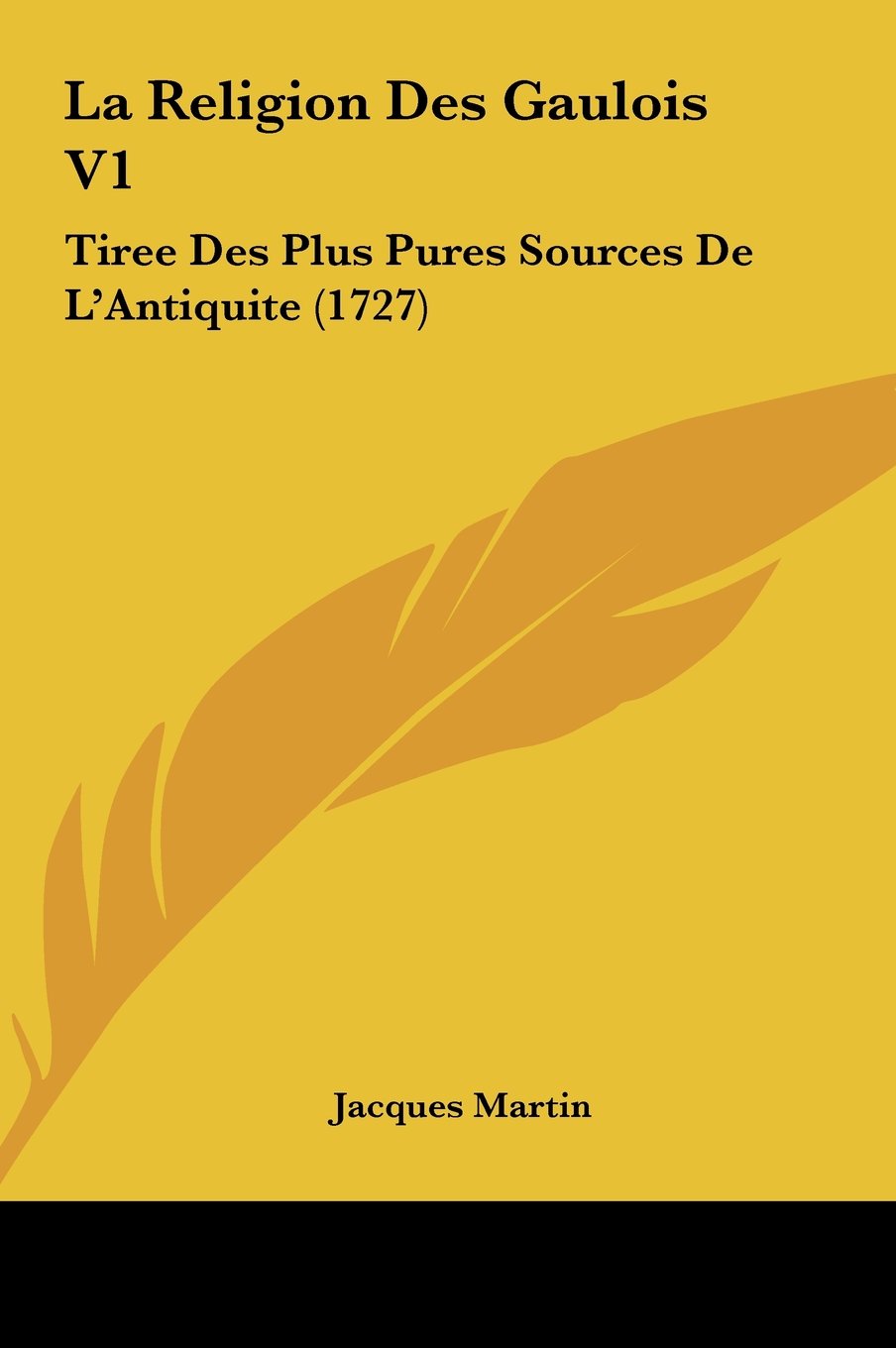 La Religion Des Gaulois V1: Tiree Des Plus Pures Sources De L'Antiquite (1727) Contemporary literature