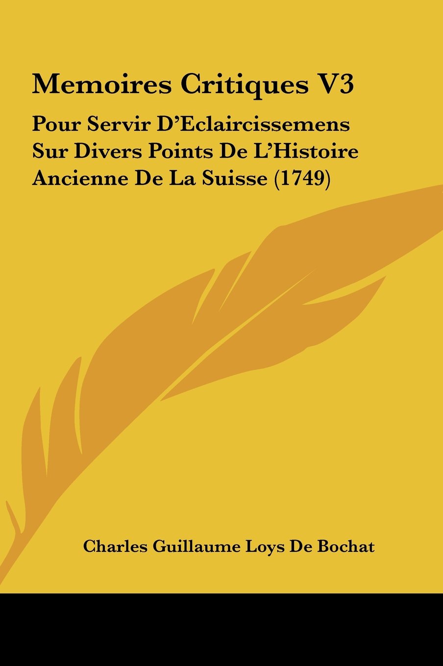 Memoires Critiques V3: Pour Servir D'Eclaircissemens Sur Divers Points De L'Histoire Ancienne De La Suisse (1749) Contemporary literature