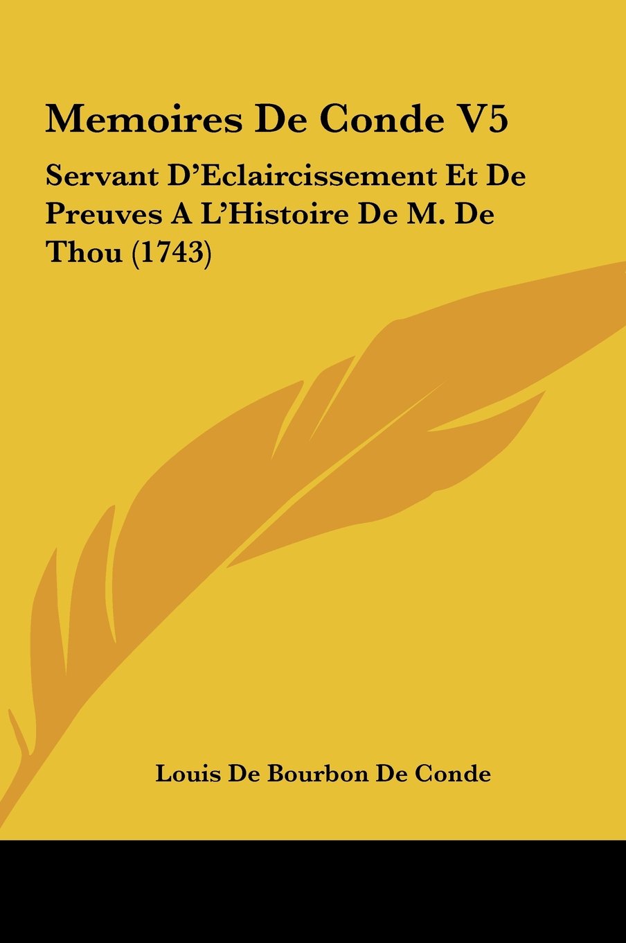 Memoires De Conde V5: Servant D'Eclaircissement Et De Preuves A L'Histoire De M. De Thou (1743) Contemporary literature