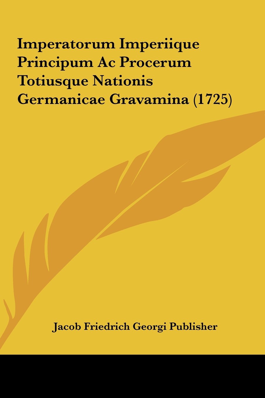 Imperatorum Imperiique Principum Ac Procerum Totiusque Nationis Germanicae Gravamina (1725) Contemporary literature