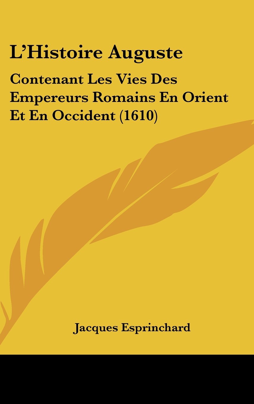 L'Histoire Auguste: Contenant Les Vies Des Empereurs Romains En Orient Et En Occident (1610) Contemporary literature