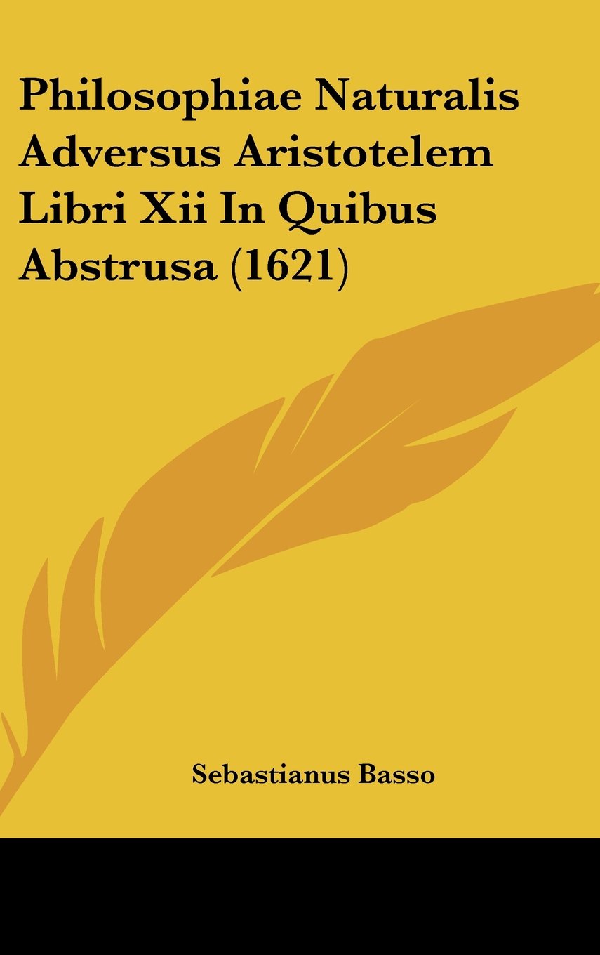 Philosophiae Naturalis Adversus Aristotelem Libri Xii In Quibus Abstrusa (1621) Contemporary literature