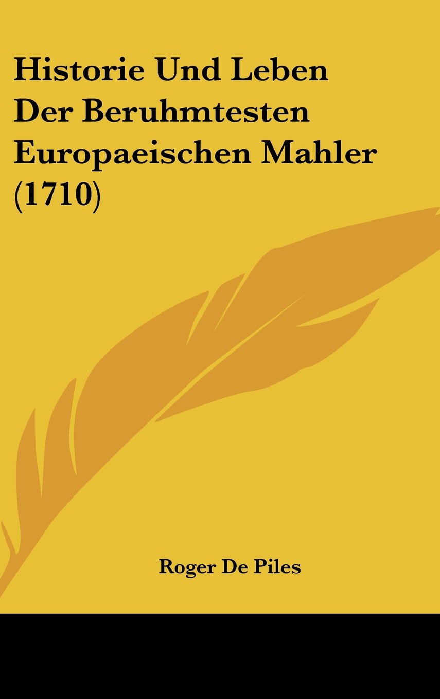 Historie Und Leben Der Beruhmtesten Europaeischen Mahler (1710) Contemporary literature