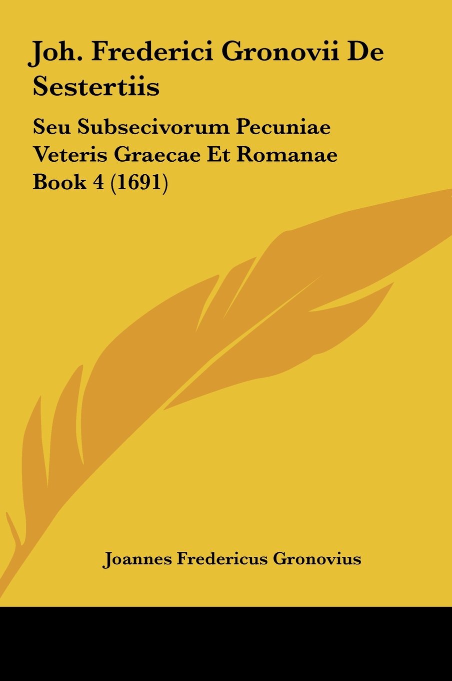 Joh. Frederici Gronovii De Sestertiis: Seu Subsecivorum Pecuniae Veteris Graecae Et Romanae Book 4 (1691) Contemporary literature