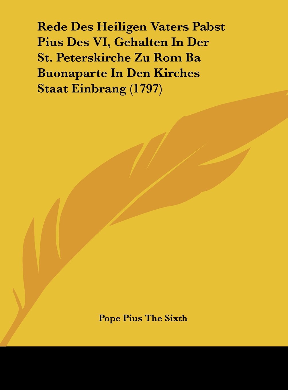 Rede Des Heiligen Vaters Pabst Pius Des VI, Gehalten In Der St. Peterskirche Zu Rom Ba Buonaparte In Den Kirches Staat Einbrang (1797) Contemporary literature